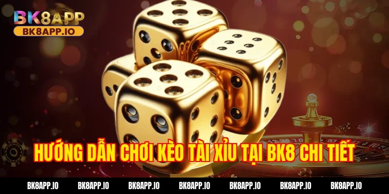 Hướng dẫn chơi kèo tài xỉu tại BK8 chi tiết